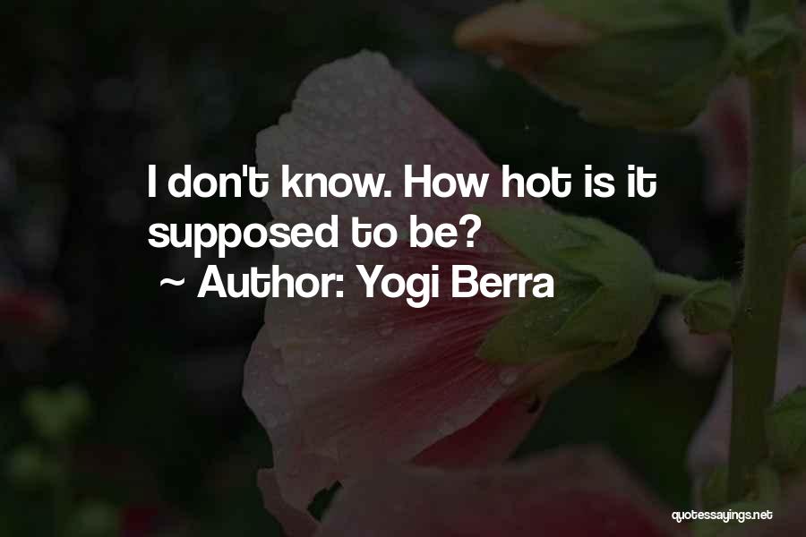 Yogi Berra Quotes: I Don't Know. How Hot Is It Supposed To Be?