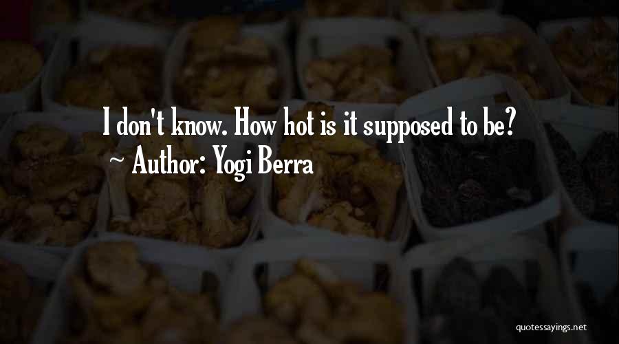 Yogi Berra Quotes: I Don't Know. How Hot Is It Supposed To Be?