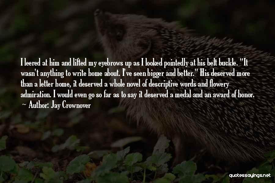 Jay Crownover Quotes: I Leered At Him And Lifted My Eyebrows Up As I Looked Pointedly At His Belt Buckle. It Wasn't Anything