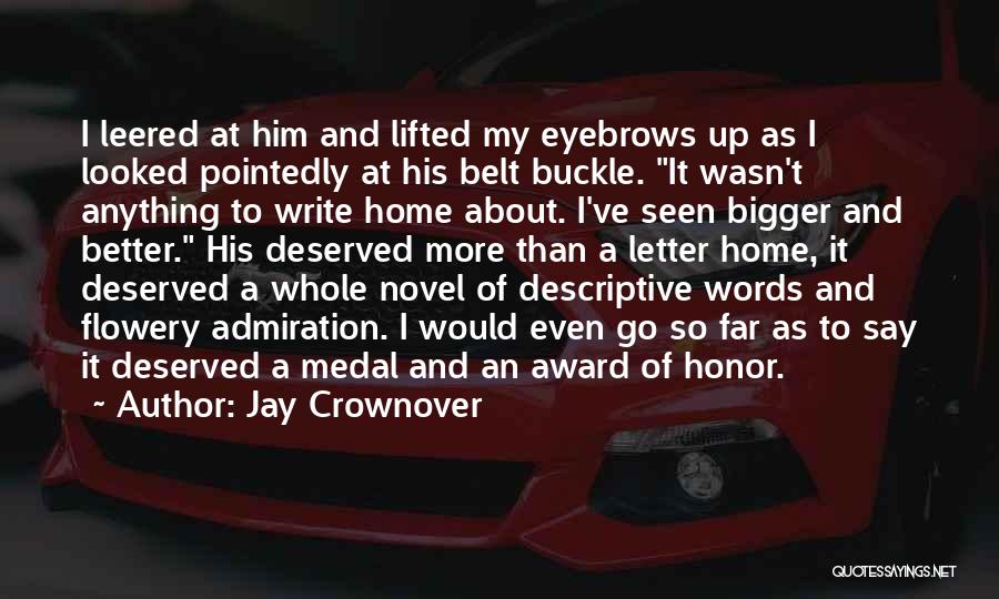 Jay Crownover Quotes: I Leered At Him And Lifted My Eyebrows Up As I Looked Pointedly At His Belt Buckle. It Wasn't Anything