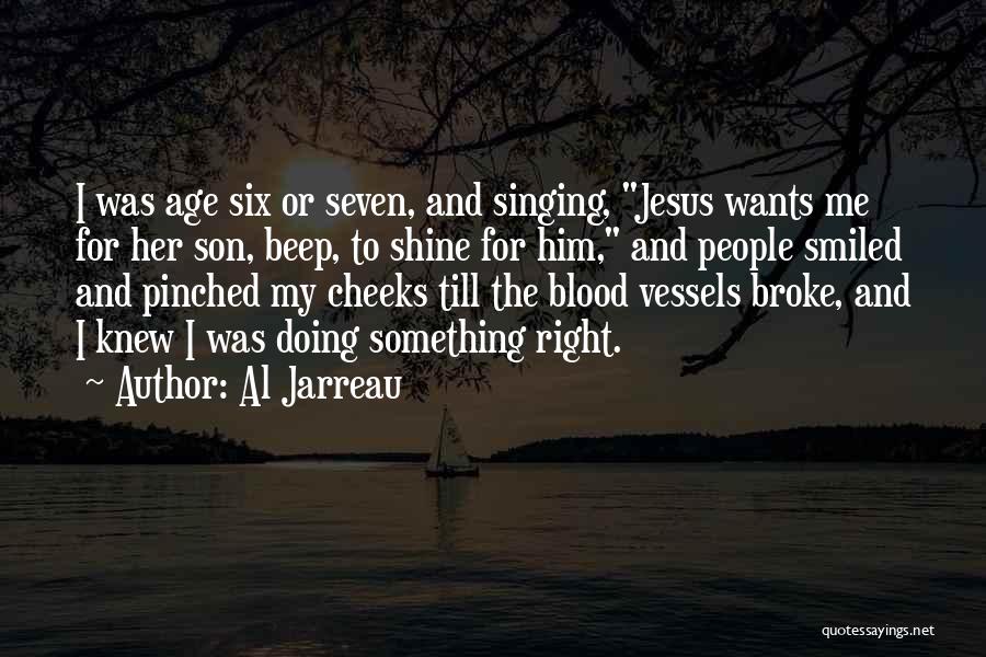 Al Jarreau Quotes: I Was Age Six Or Seven, And Singing, Jesus Wants Me For Her Son, Beep, To Shine For Him, And