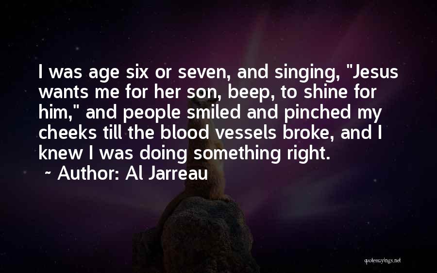 Al Jarreau Quotes: I Was Age Six Or Seven, And Singing, Jesus Wants Me For Her Son, Beep, To Shine For Him, And