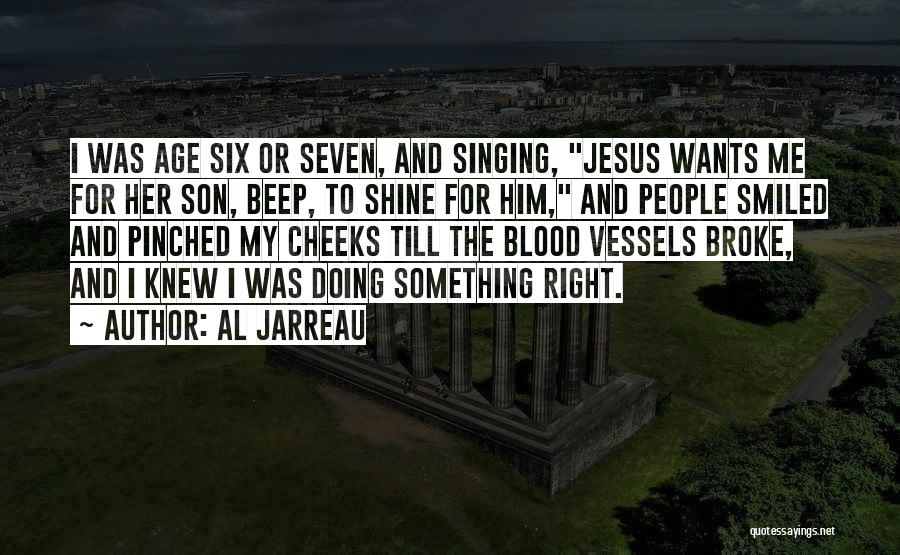 Al Jarreau Quotes: I Was Age Six Or Seven, And Singing, Jesus Wants Me For Her Son, Beep, To Shine For Him, And