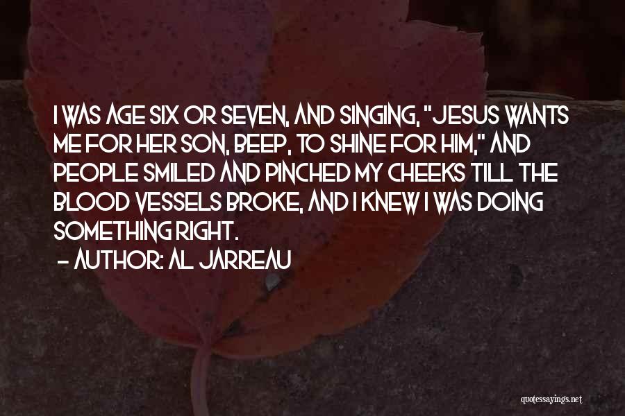 Al Jarreau Quotes: I Was Age Six Or Seven, And Singing, Jesus Wants Me For Her Son, Beep, To Shine For Him, And
