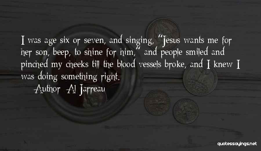 Al Jarreau Quotes: I Was Age Six Or Seven, And Singing, Jesus Wants Me For Her Son, Beep, To Shine For Him, And
