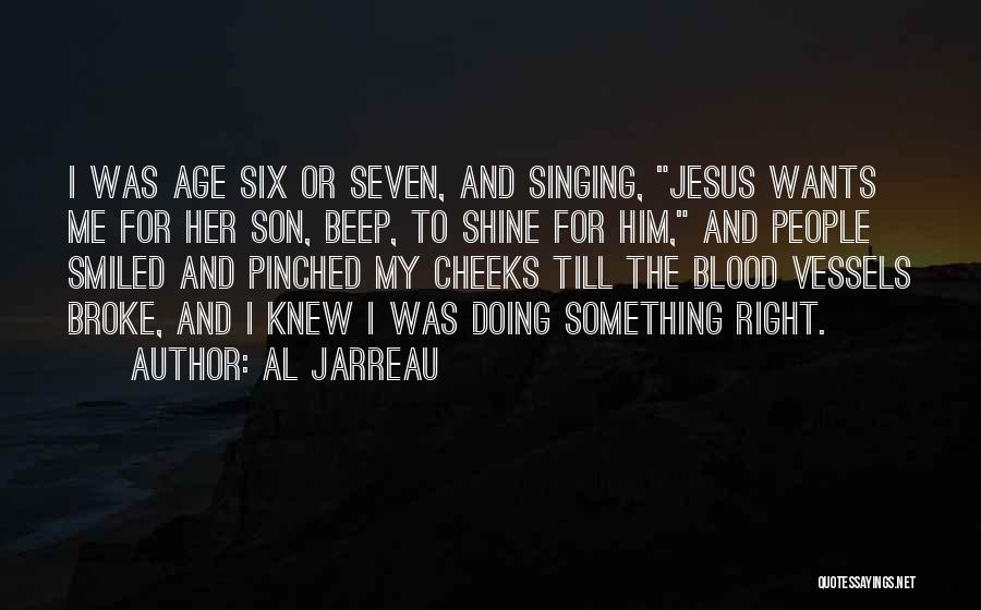 Al Jarreau Quotes: I Was Age Six Or Seven, And Singing, Jesus Wants Me For Her Son, Beep, To Shine For Him, And