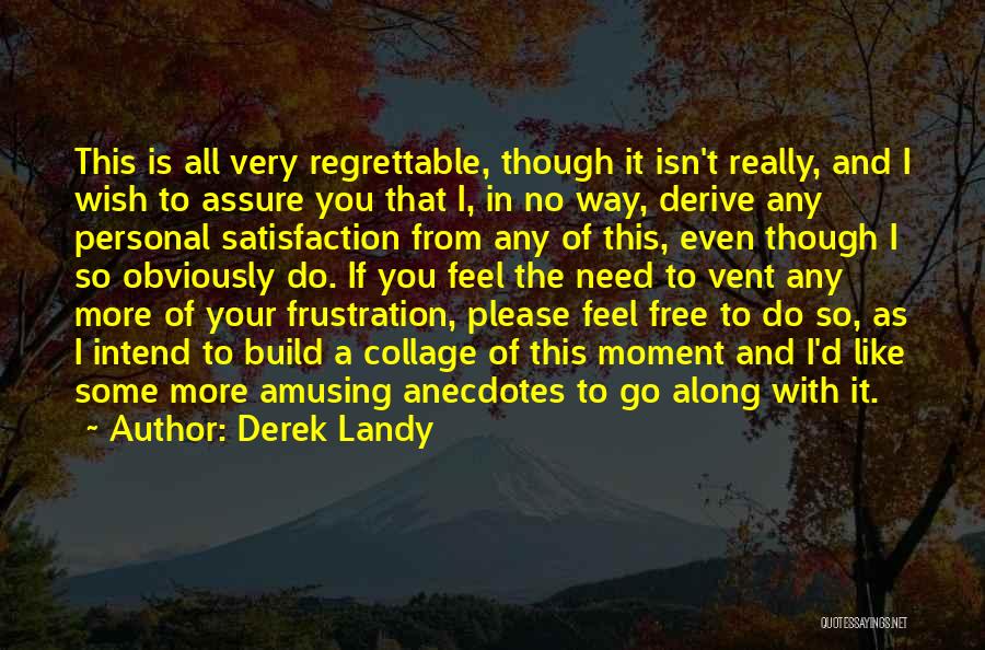 Derek Landy Quotes: This Is All Very Regrettable, Though It Isn't Really, And I Wish To Assure You That I, In No Way,