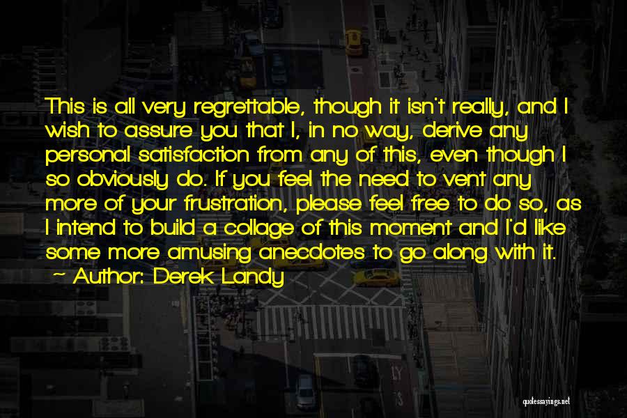 Derek Landy Quotes: This Is All Very Regrettable, Though It Isn't Really, And I Wish To Assure You That I, In No Way,