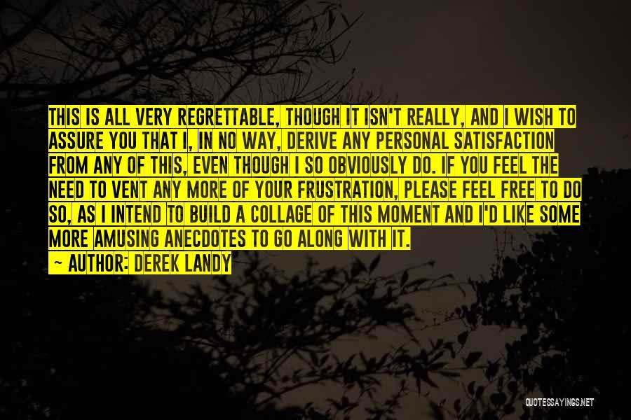 Derek Landy Quotes: This Is All Very Regrettable, Though It Isn't Really, And I Wish To Assure You That I, In No Way,