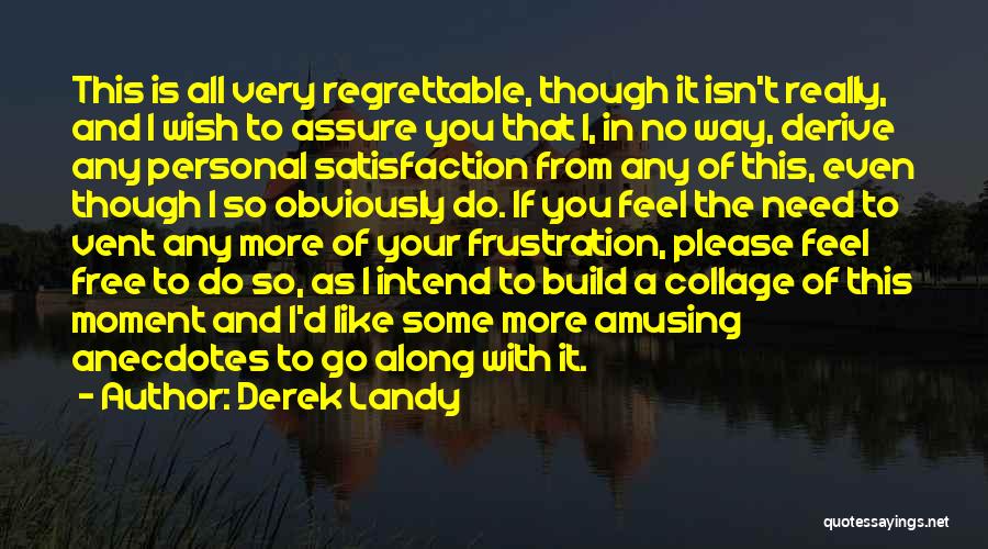 Derek Landy Quotes: This Is All Very Regrettable, Though It Isn't Really, And I Wish To Assure You That I, In No Way,