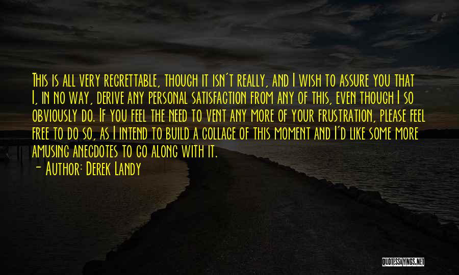 Derek Landy Quotes: This Is All Very Regrettable, Though It Isn't Really, And I Wish To Assure You That I, In No Way,