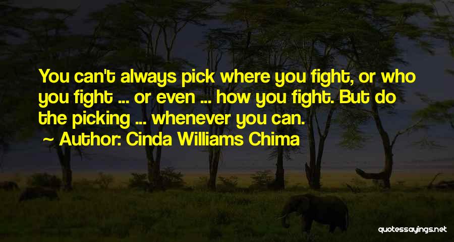 Cinda Williams Chima Quotes: You Can't Always Pick Where You Fight, Or Who You Fight ... Or Even ... How You Fight. But Do