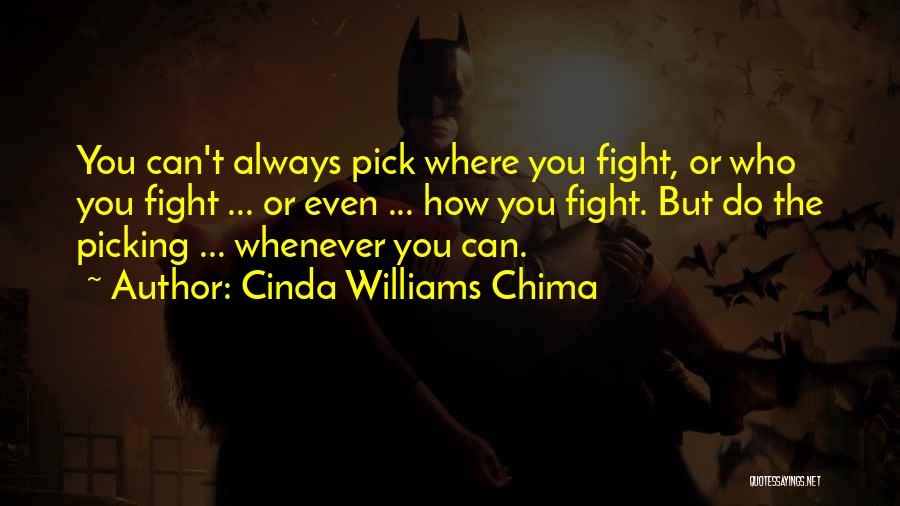 Cinda Williams Chima Quotes: You Can't Always Pick Where You Fight, Or Who You Fight ... Or Even ... How You Fight. But Do