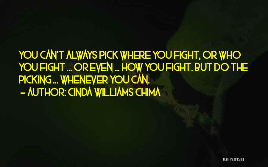 Cinda Williams Chima Quotes: You Can't Always Pick Where You Fight, Or Who You Fight ... Or Even ... How You Fight. But Do