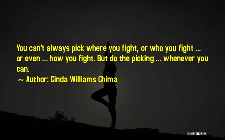 Cinda Williams Chima Quotes: You Can't Always Pick Where You Fight, Or Who You Fight ... Or Even ... How You Fight. But Do