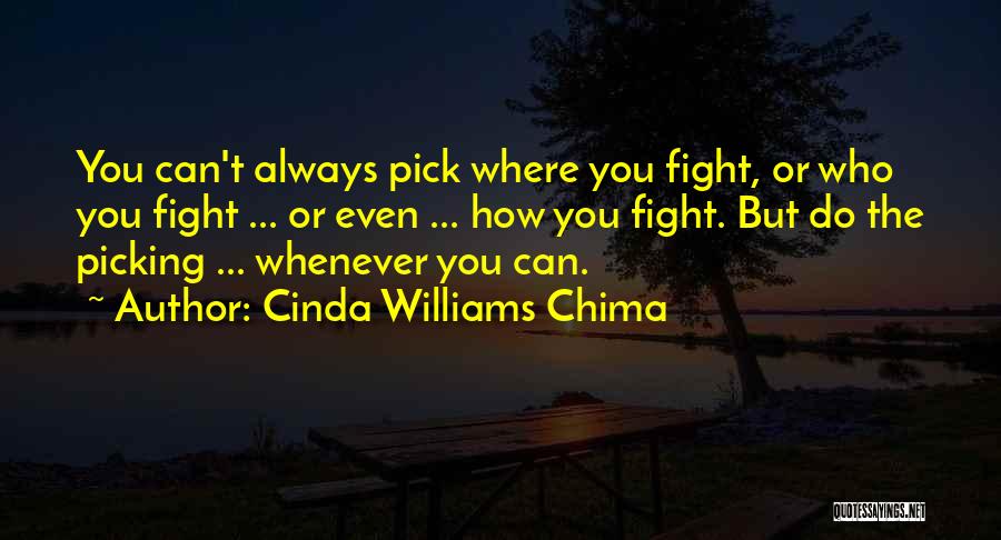 Cinda Williams Chima Quotes: You Can't Always Pick Where You Fight, Or Who You Fight ... Or Even ... How You Fight. But Do