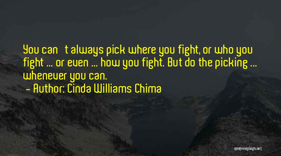 Cinda Williams Chima Quotes: You Can't Always Pick Where You Fight, Or Who You Fight ... Or Even ... How You Fight. But Do