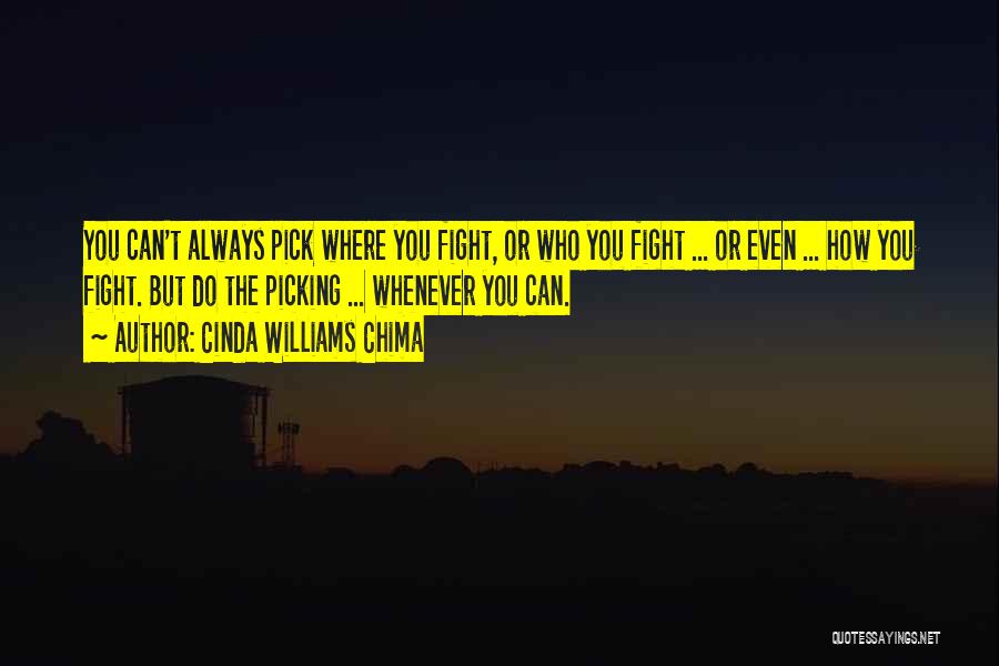 Cinda Williams Chima Quotes: You Can't Always Pick Where You Fight, Or Who You Fight ... Or Even ... How You Fight. But Do