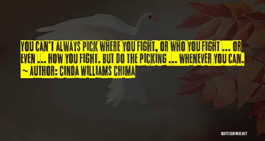 Cinda Williams Chima Quotes: You Can't Always Pick Where You Fight, Or Who You Fight ... Or Even ... How You Fight. But Do
