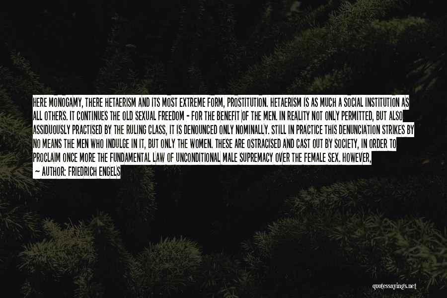 Friedrich Engels Quotes: Here Monogamy, There Hetaerism And Its Most Extreme Form, Prostitution. Hetaerism Is As Much A Social Institution As All Others.