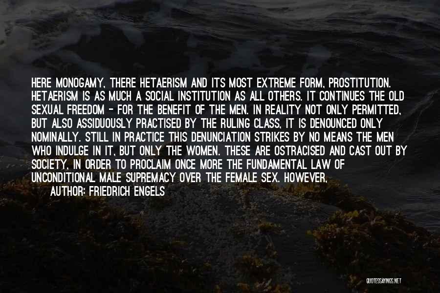 Friedrich Engels Quotes: Here Monogamy, There Hetaerism And Its Most Extreme Form, Prostitution. Hetaerism Is As Much A Social Institution As All Others.