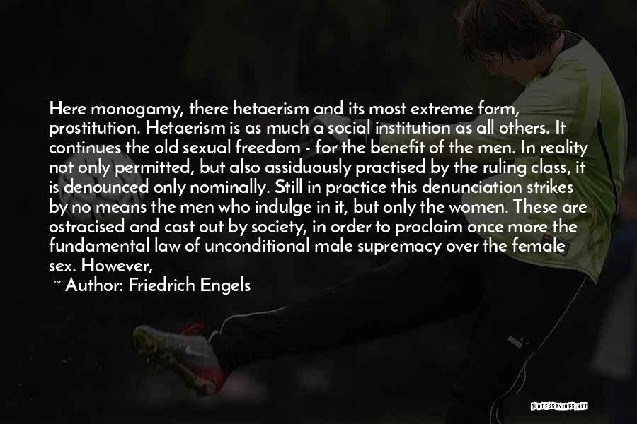 Friedrich Engels Quotes: Here Monogamy, There Hetaerism And Its Most Extreme Form, Prostitution. Hetaerism Is As Much A Social Institution As All Others.