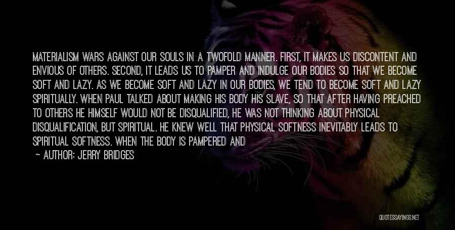 Jerry Bridges Quotes: Materialism Wars Against Our Souls In A Twofold Manner. First, It Makes Us Discontent And Envious Of Others. Second, It