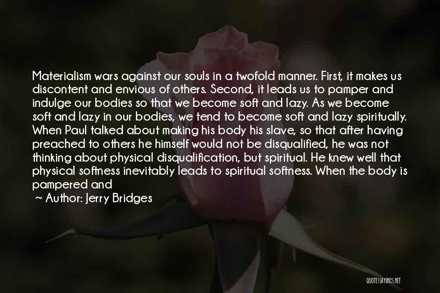 Jerry Bridges Quotes: Materialism Wars Against Our Souls In A Twofold Manner. First, It Makes Us Discontent And Envious Of Others. Second, It