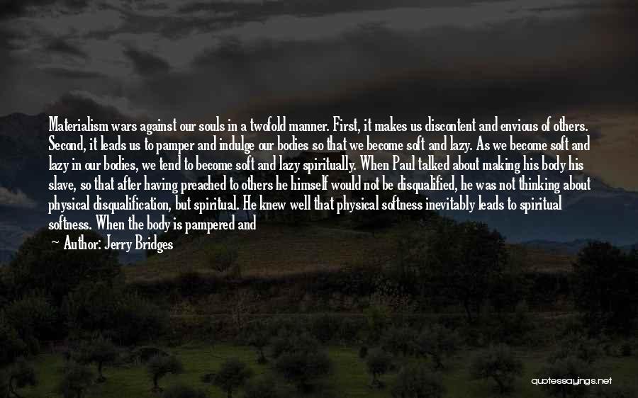 Jerry Bridges Quotes: Materialism Wars Against Our Souls In A Twofold Manner. First, It Makes Us Discontent And Envious Of Others. Second, It