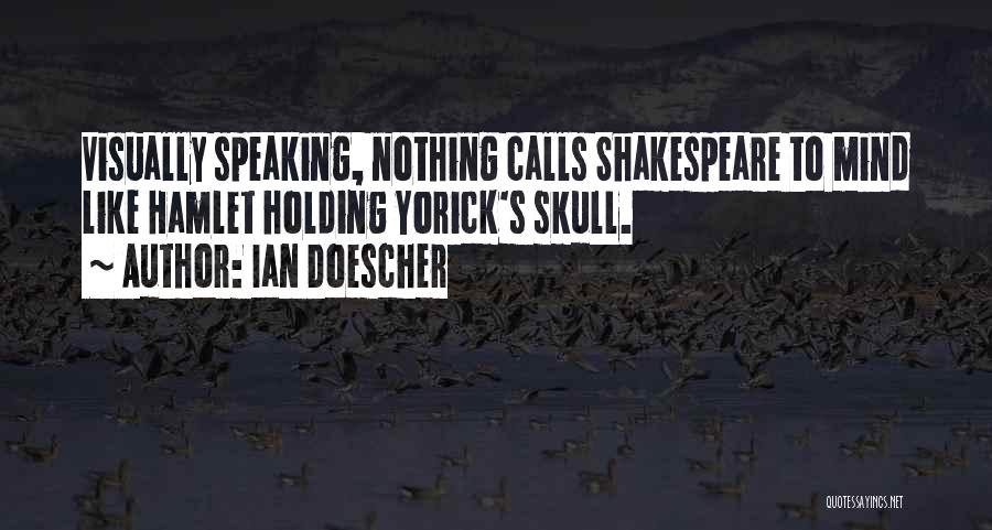 Ian Doescher Quotes: Visually Speaking, Nothing Calls Shakespeare To Mind Like Hamlet Holding Yorick's Skull.