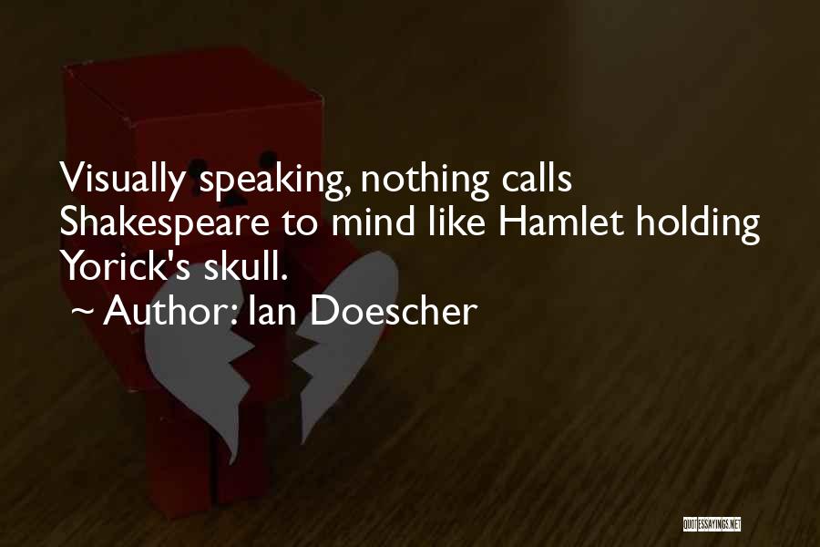 Ian Doescher Quotes: Visually Speaking, Nothing Calls Shakespeare To Mind Like Hamlet Holding Yorick's Skull.