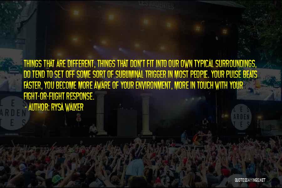 Rysa Walker Quotes: Things That Are Different, Things That Don't Fit Into Our Own Typical Surroundings, Do Tend To Set Off Some Sort