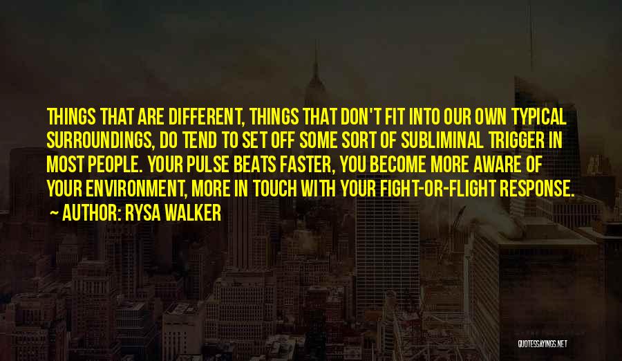 Rysa Walker Quotes: Things That Are Different, Things That Don't Fit Into Our Own Typical Surroundings, Do Tend To Set Off Some Sort