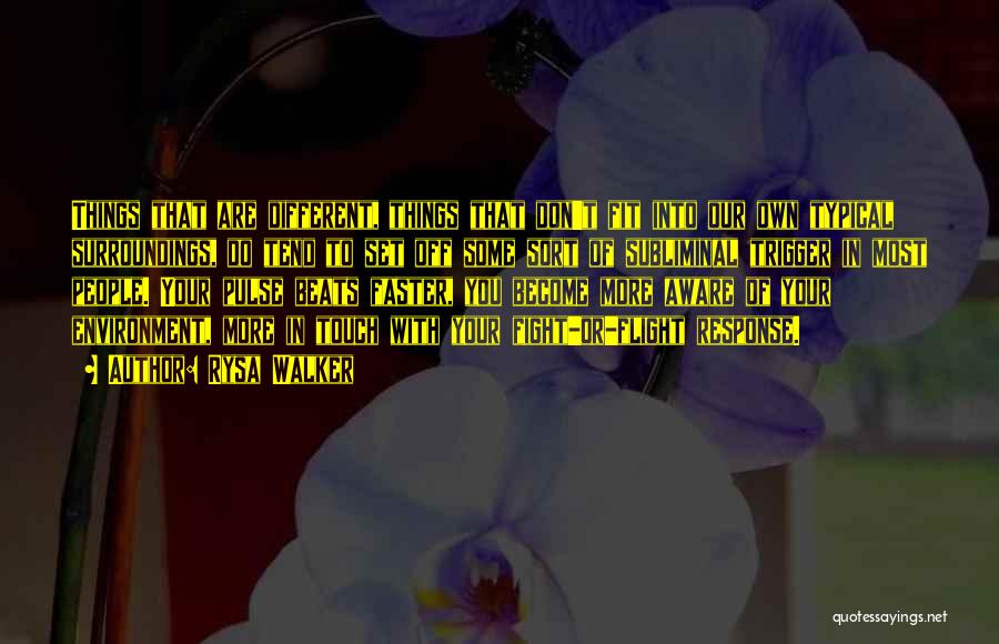 Rysa Walker Quotes: Things That Are Different, Things That Don't Fit Into Our Own Typical Surroundings, Do Tend To Set Off Some Sort
