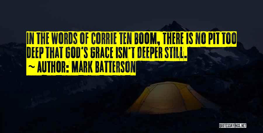 Mark Batterson Quotes: In The Words Of Corrie Ten Boom, There Is No Pit Too Deep That God's Grace Isn't Deeper Still.