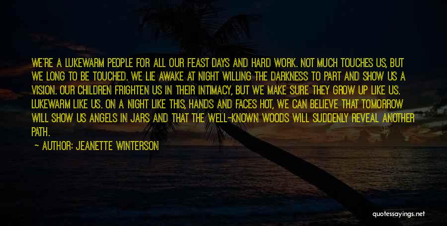 Jeanette Winterson Quotes: We're A Lukewarm People For All Our Feast Days And Hard Work. Not Much Touches Us, But We Long To