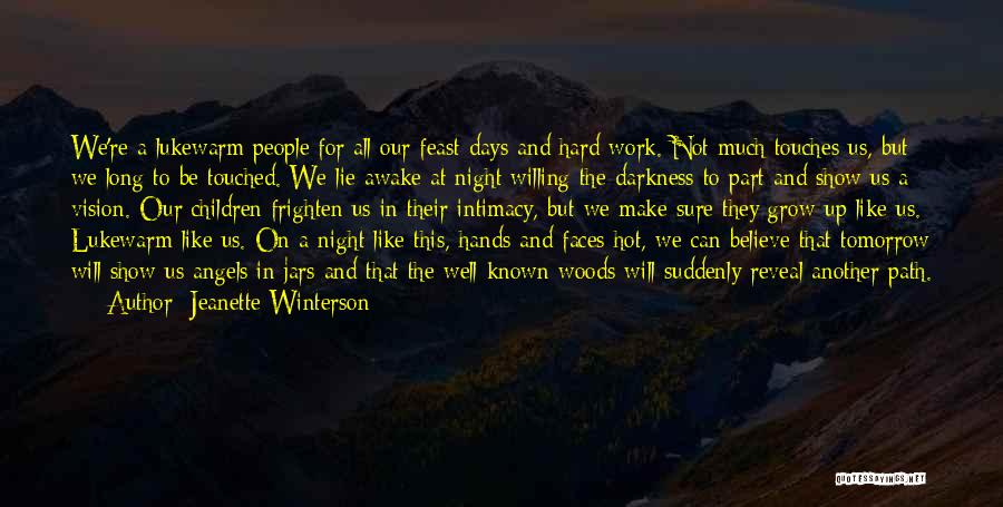 Jeanette Winterson Quotes: We're A Lukewarm People For All Our Feast Days And Hard Work. Not Much Touches Us, But We Long To