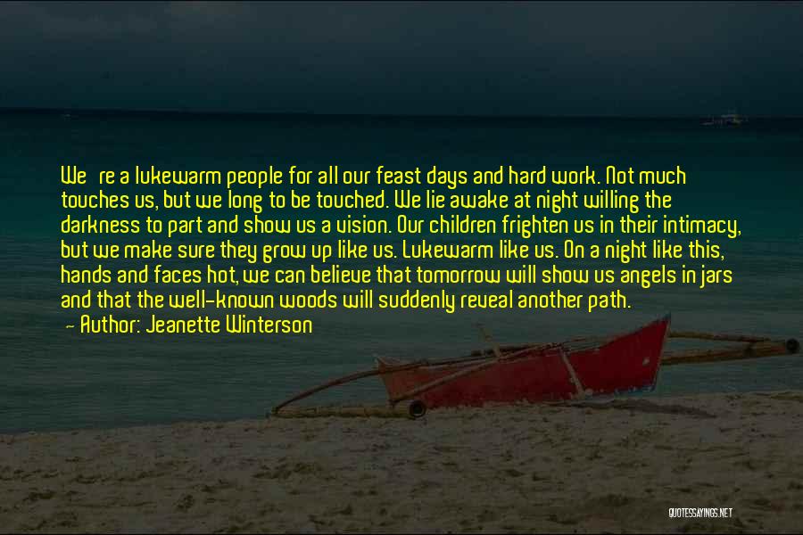 Jeanette Winterson Quotes: We're A Lukewarm People For All Our Feast Days And Hard Work. Not Much Touches Us, But We Long To