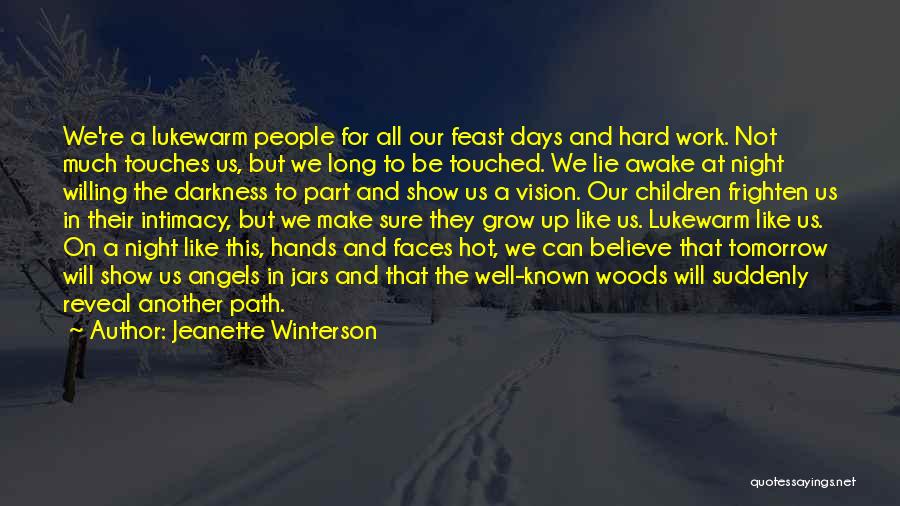 Jeanette Winterson Quotes: We're A Lukewarm People For All Our Feast Days And Hard Work. Not Much Touches Us, But We Long To