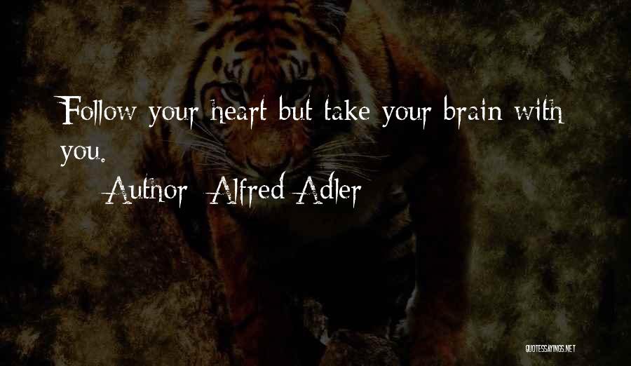 Alfred Adler Quotes: Follow Your Heart But Take Your Brain With You.