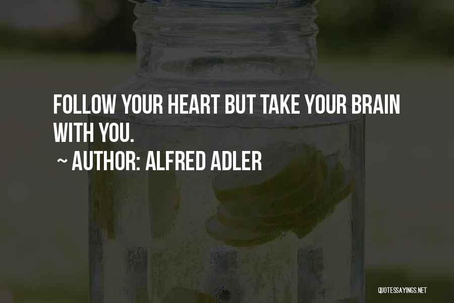 Alfred Adler Quotes: Follow Your Heart But Take Your Brain With You.