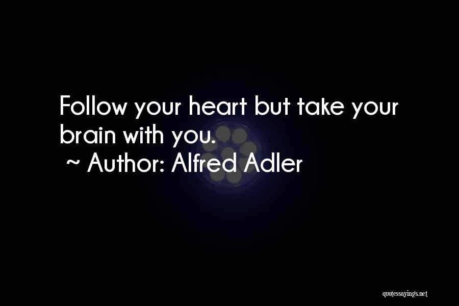 Alfred Adler Quotes: Follow Your Heart But Take Your Brain With You.