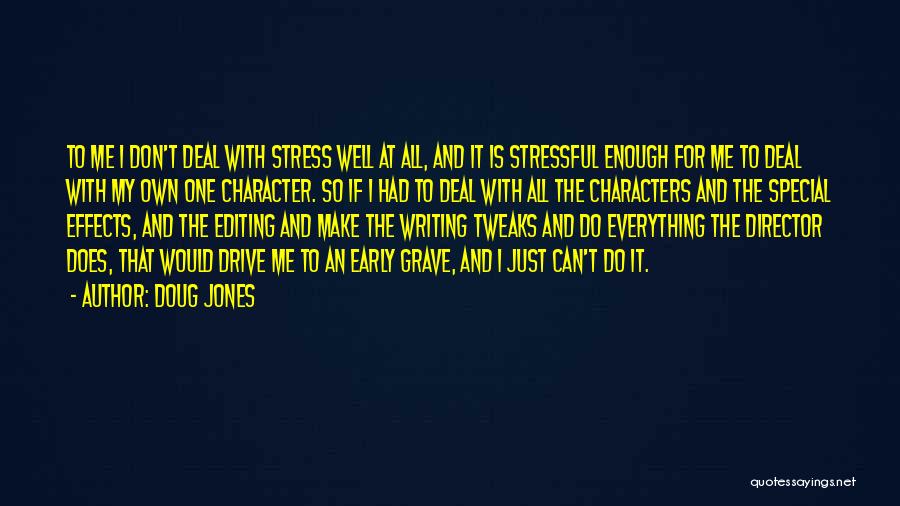 Doug Jones Quotes: To Me I Don't Deal With Stress Well At All, And It Is Stressful Enough For Me To Deal With