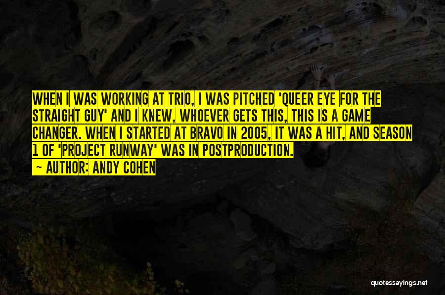 Andy Cohen Quotes: When I Was Working At Trio, I Was Pitched 'queer Eye For The Straight Guy' And I Knew, Whoever Gets