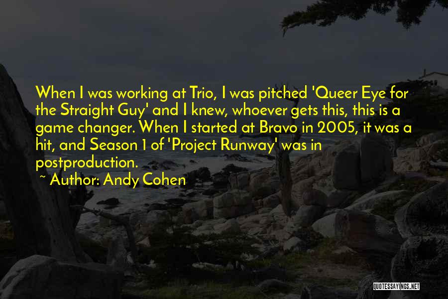 Andy Cohen Quotes: When I Was Working At Trio, I Was Pitched 'queer Eye For The Straight Guy' And I Knew, Whoever Gets