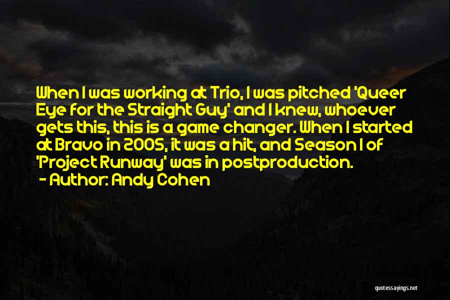 Andy Cohen Quotes: When I Was Working At Trio, I Was Pitched 'queer Eye For The Straight Guy' And I Knew, Whoever Gets