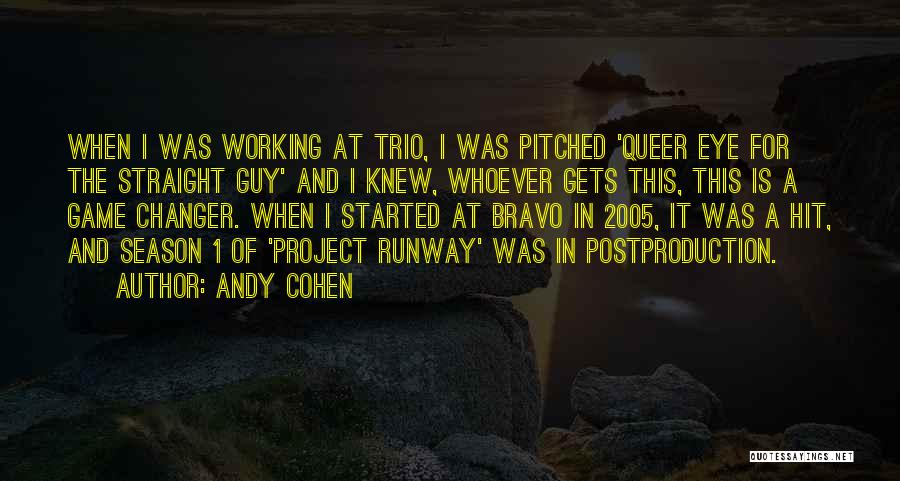 Andy Cohen Quotes: When I Was Working At Trio, I Was Pitched 'queer Eye For The Straight Guy' And I Knew, Whoever Gets