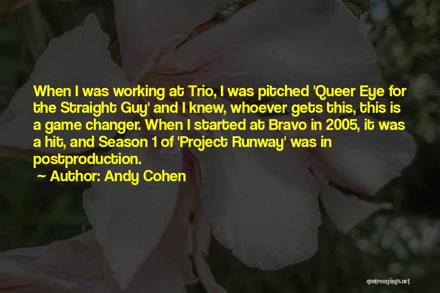 Andy Cohen Quotes: When I Was Working At Trio, I Was Pitched 'queer Eye For The Straight Guy' And I Knew, Whoever Gets