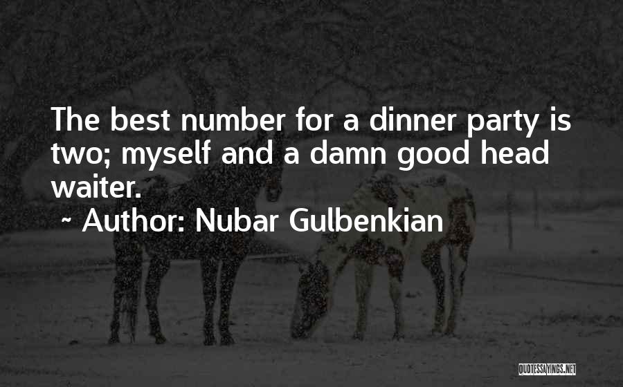 Nubar Gulbenkian Quotes: The Best Number For A Dinner Party Is Two; Myself And A Damn Good Head Waiter.