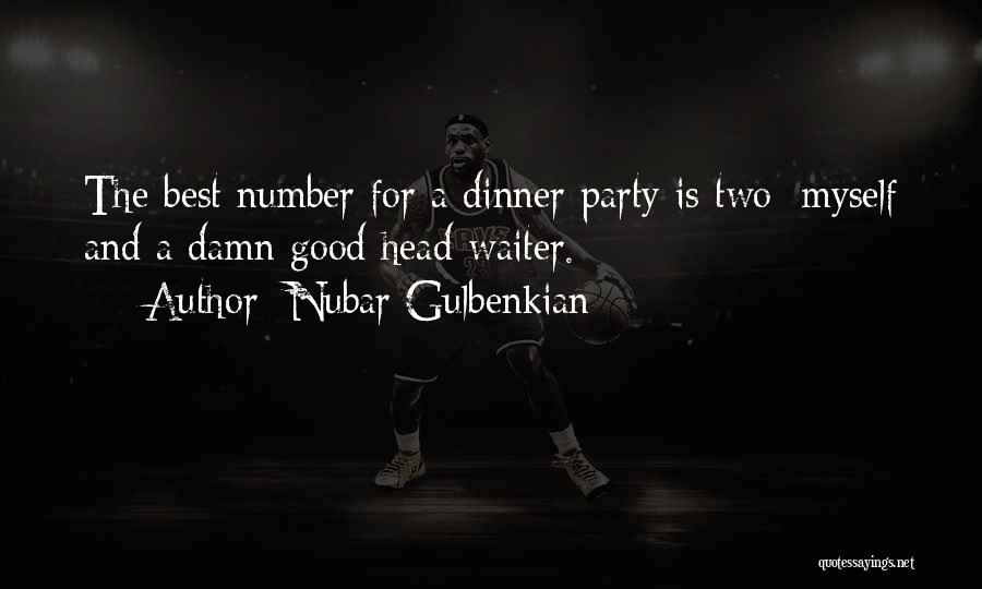 Nubar Gulbenkian Quotes: The Best Number For A Dinner Party Is Two; Myself And A Damn Good Head Waiter.